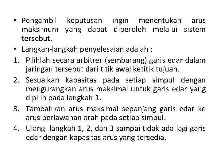 • Pengambil keputusan ingin menentukan arus maksimum yang dapat diperoleh melalui sistem tersebut. • Pengambil keputusan ingin menentukan arus maksimum yang dapat diperoleh melalui sistem tersebut.