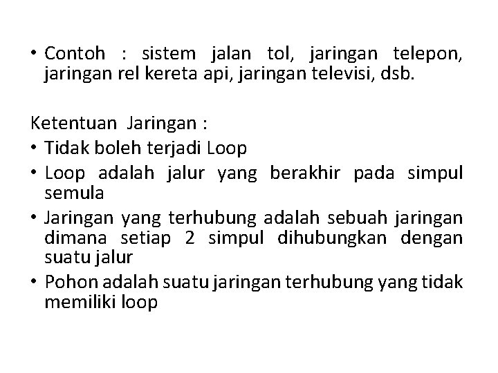 • Contoh : sistem jalan tol, jaringan telepon, jaringan rel kereta api, jaringan • Contoh : sistem jalan tol, jaringan telepon, jaringan rel kereta api, jaringan