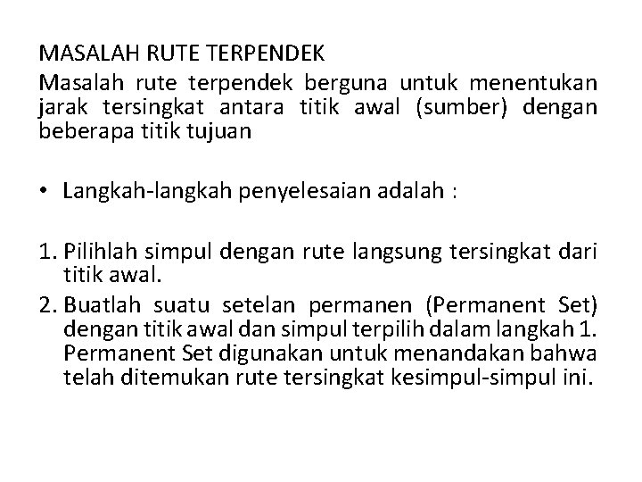 MASALAH RUTE TERPENDEK Masalah rute terpendek berguna untuk menentukan jarak tersingkat antara titik awal MASALAH RUTE TERPENDEK Masalah rute terpendek berguna untuk menentukan jarak tersingkat antara titik awal