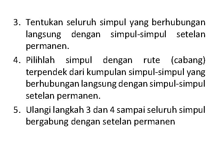 3. Tentukan seluruh simpul yang berhubungan langsung dengan simpul-simpul setelan permanen. 4. Pilihlah simpul 3. Tentukan seluruh simpul yang berhubungan langsung dengan simpul-simpul setelan permanen. 4. Pilihlah simpul