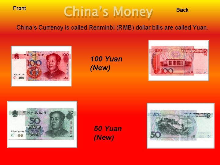 Front China’s Money Back China’s Currency is called Renminbi (RMB) dollar bills are called