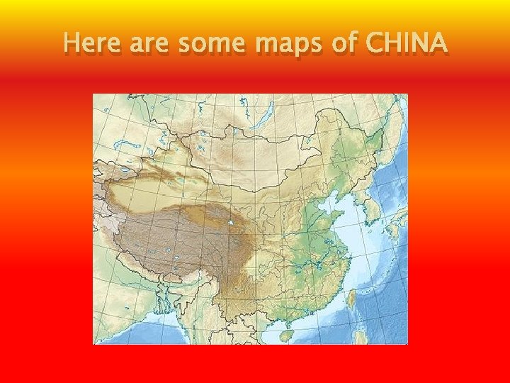 Here are some maps of CHINA 
