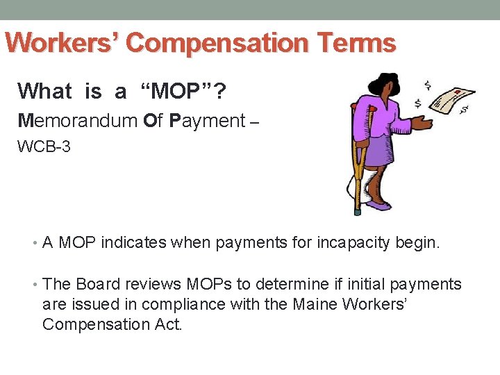 Workers’ Compensation Terms What is a “MOP”? Memorandum Of Payment – WCB-3 • A