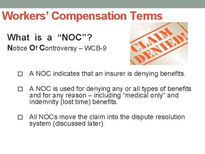 Workers’ Compensation Terms What is a “NOC”? Notice Of Controversy – WCB-9 � A