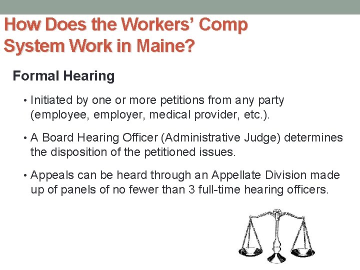 How Does the Workers’ Comp System Work in Maine? Formal Hearing • Initiated by