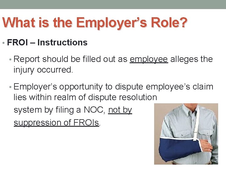 What is the Employer’s Role? • FROI – Instructions • Report should be filled