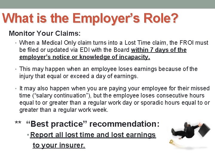 What is the Employer’s Role? Monitor Your Claims: • When a Medical Only claim