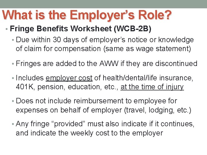 What is the Employer’s Role? • Fringe Benefits Worksheet (WCB-2 B) • Due within