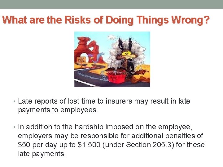 What are the Risks of Doing Things Wrong? • Late reports of lost time