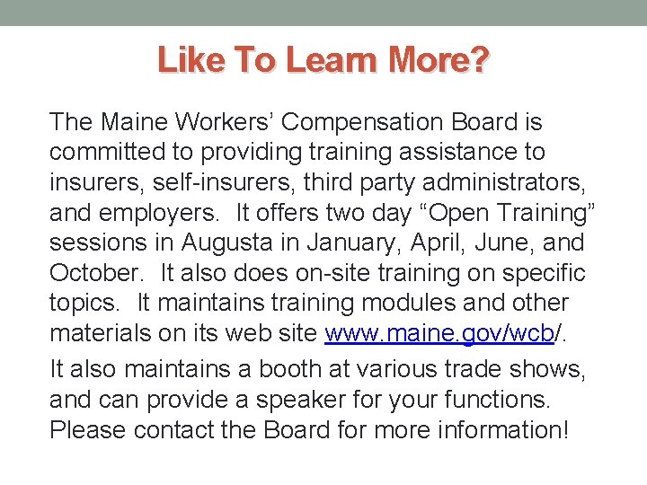 Like To Learn More? The Maine Workers’ Compensation Board is committed to providing training