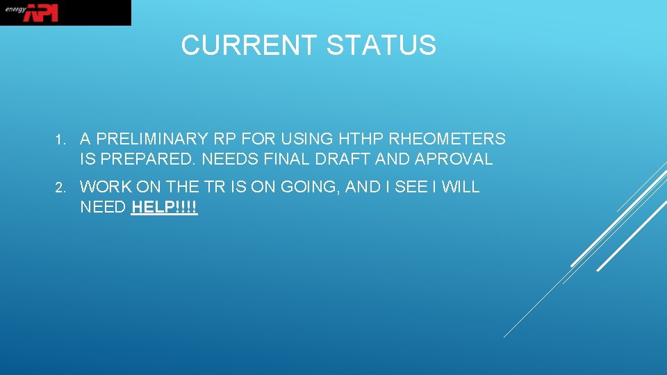 CURRENT STATUS 1. A PRELIMINARY RP FOR USING HTHP RHEOMETERS IS PREPARED. NEEDS FINAL