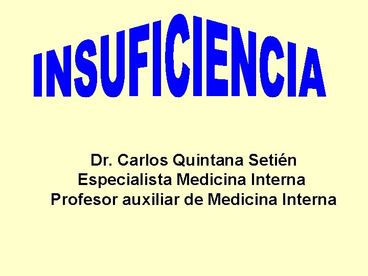 Dr. Carlos Quintana Setién Especialista Medicina Interna Profesor auxiliar de Medicina Interna 