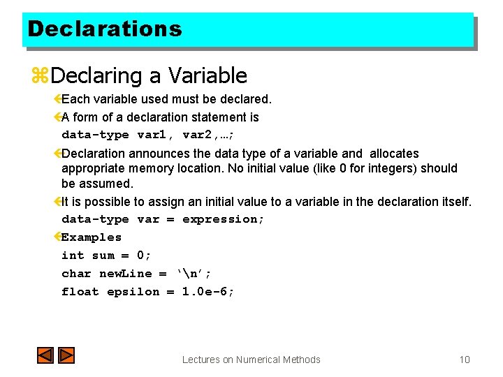 Declarations z. Declaring a Variable çEach variable used must be declared. çA form of