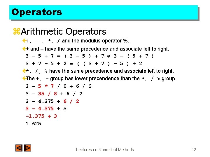 Operators z. Arithmetic Operators ç+, - , *, / and the modulus operator %.