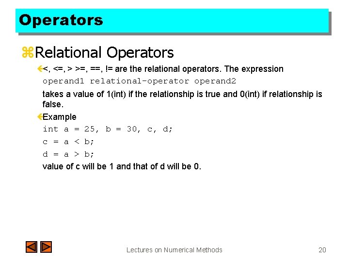 Operators z. Relational Operators ç<, <=, > >=, ==, != are the relational operators.