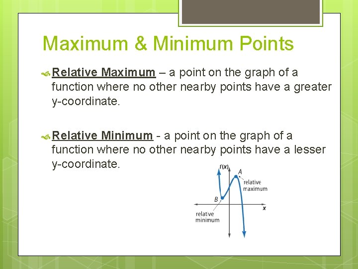 Maximum & Minimum Points Relative Maximum – a point on the graph of a