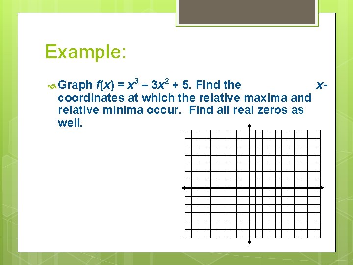 Example: f(x) = x 3 – 3 x 2 + 5. Find the xcoordinates