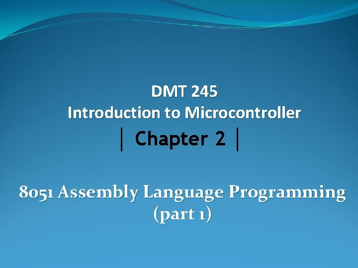 DMT 245 Introduction to Microcontroller │ Chapter 2 │ 8051 Assembly Language Programming (part