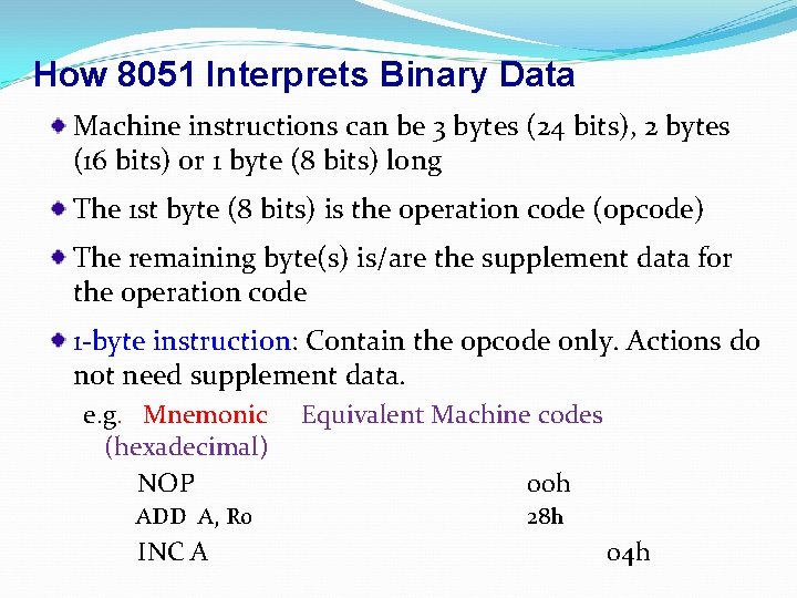 How 8051 Interprets Binary Data Machine instructions can be 3 bytes (24 bits), 2