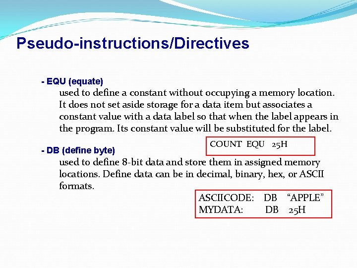 Pseudo-instructions/Directives - EQU (equate) used to define a constant without occupying a memory location.