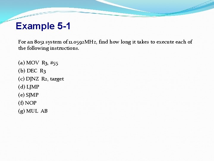 Example 5 -1 For an 8051 system of 11. 0592 MHz, find how long