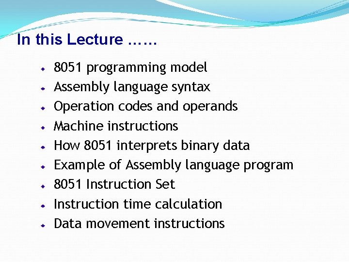 In this Lecture …… 8051 programming model Assembly language syntax Operation codes and operands