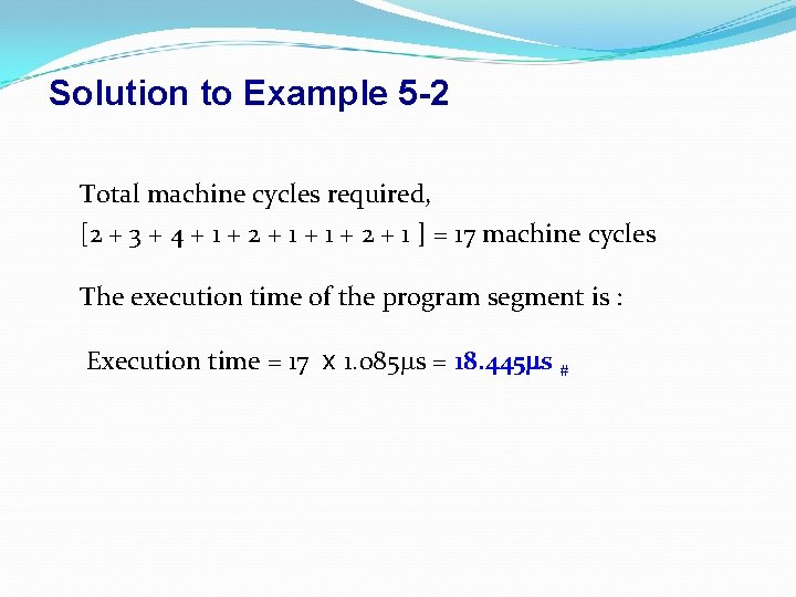 Solution to Example 5 -2 Total machine cycles required, [2 + 3 + 4