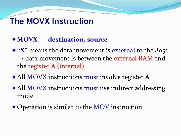 The MOVX Instruction MOVX destination, source “X” means the data movement is external to