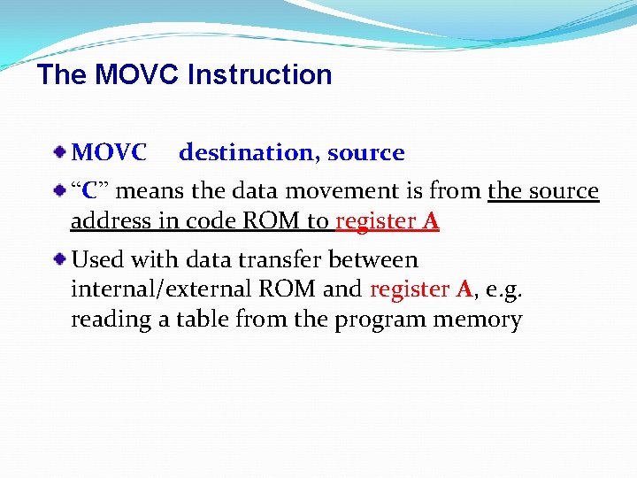 The MOVC Instruction MOVC destination, source “C” means the data movement is from the