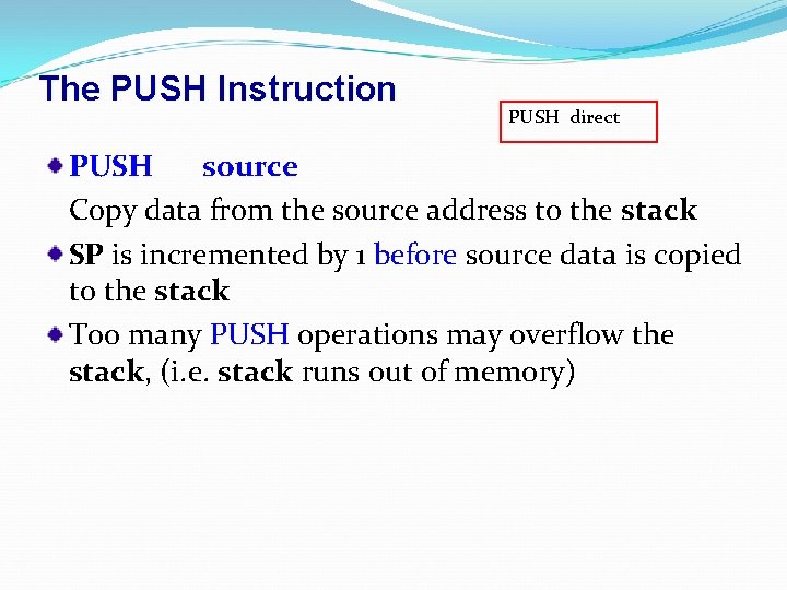 The PUSH Instruction PUSH direct PUSH source Copy data from the source address to