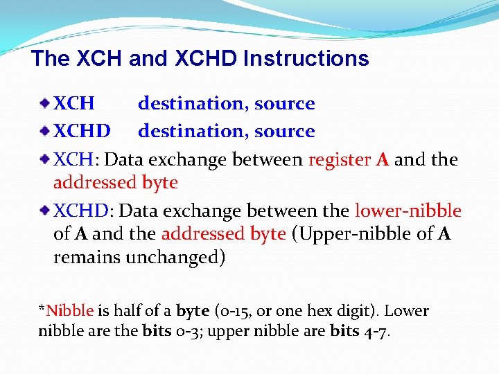 The XCH and XCHD Instructions XCH destination, source XCHD destination, source XCH: Data exchange