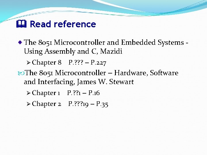  Read reference The 8051 Microcontroller and Embedded Systems Using Assembly and C, Mazidi