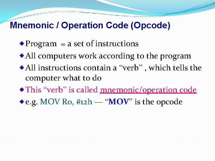 Mnemonic / Operation Code (Opcode) Program = a set of instructions All computers work