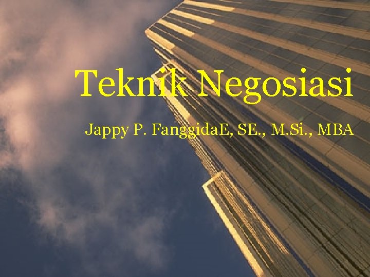 Teknik Negosiasi Jappy P. Fanggida. E, SE. , M. Si. , MBA 