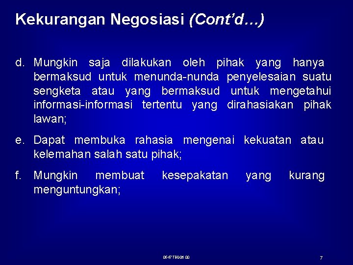 Kekurangan Negosiasi (Cont’d…) d. Mungkin saja dilakukan oleh pihak yang hanya bermaksud untuk menunda-nunda