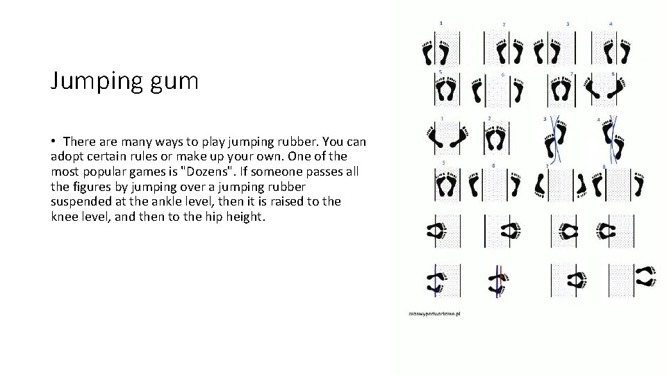 Jumping gum • There are many ways to play jumping rubber. You can adopt