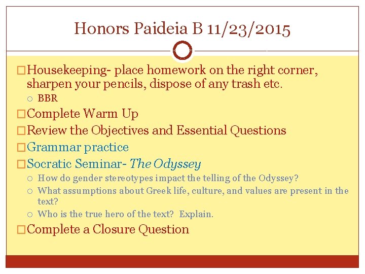 Honors Paideia B 11/23/2015 �Housekeeping- place homework on the right corner, sharpen your pencils,