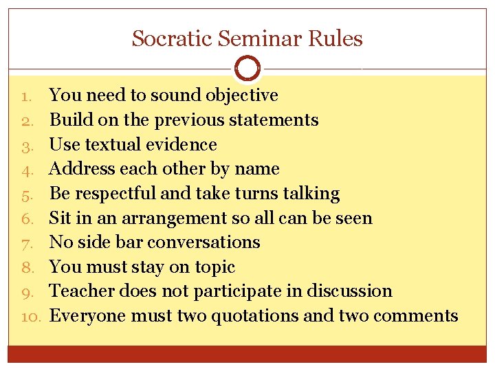 Socratic Seminar Rules 1. 2. 3. 4. 5. 6. 7. 8. 9. 10. You