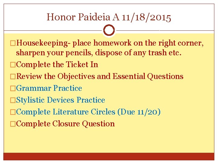 Honor Paideia A 11/18/2015 �Housekeeping- place homework on the right corner, sharpen your pencils,