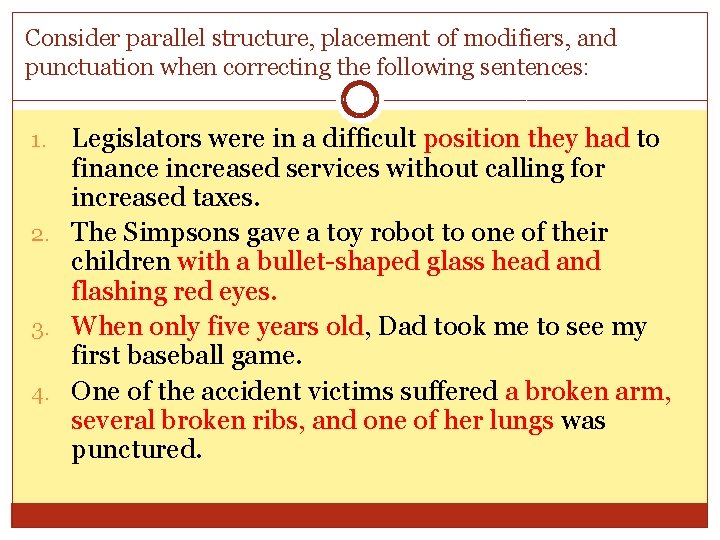 Consider parallel structure, placement of modifiers, and punctuation when correcting the following sentences: Legislators