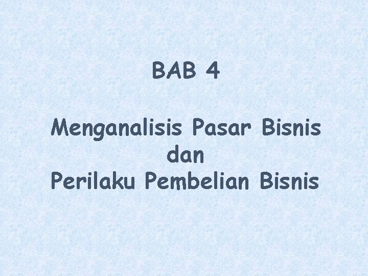 BAB 4 Menganalisis Pasar Bisnis dan Perilaku Pembelian Bisnis 