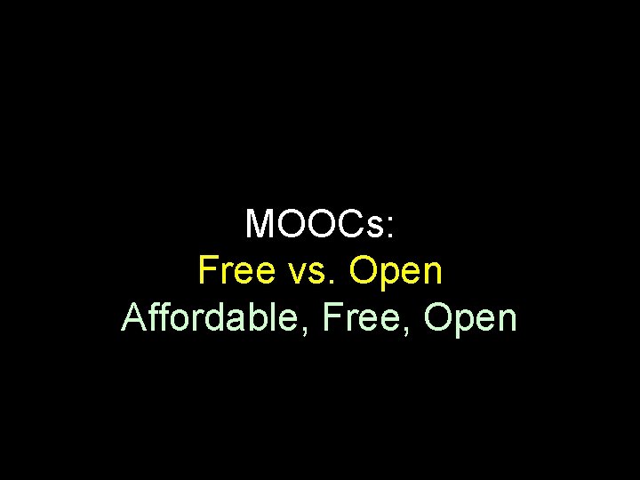 MOOCs: Free vs. Open Affordable, Free, Open 