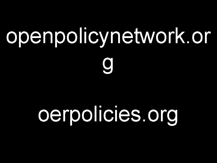 openpolicynetwork. or g oerpolicies. org 