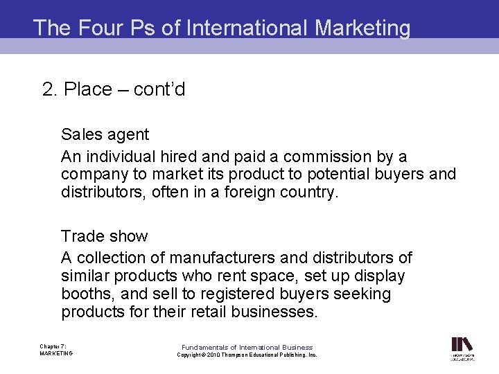 The Four Ps of International Marketing 2. Place – cont’d Sales agent An individual