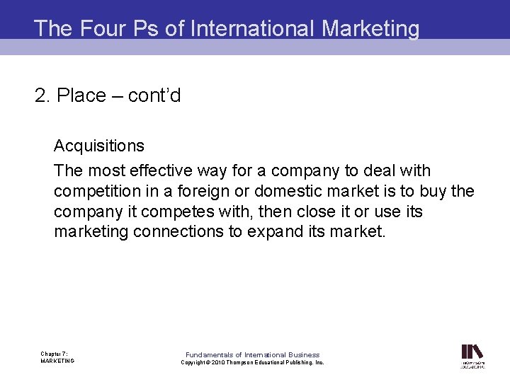 The Four Ps of International Marketing 2. Place – cont’d Acquisitions The most effective