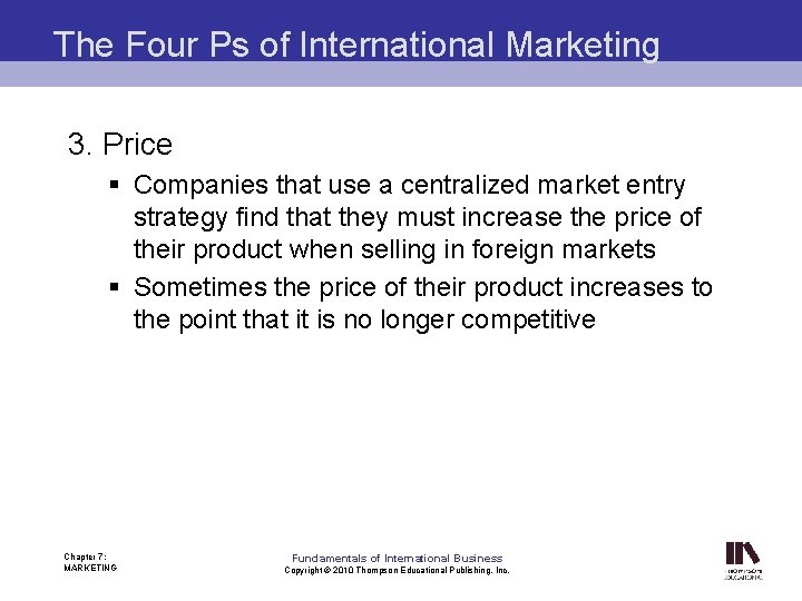 The Four Ps of International Marketing 3. Price § Companies that use a centralized