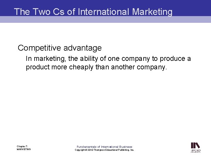 The Two Cs of International Marketing Competitive advantage In marketing, the ability of one