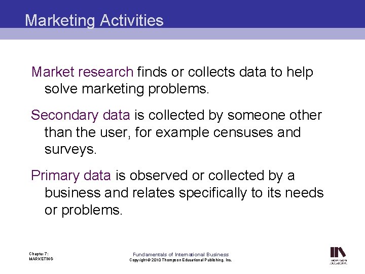 Marketing Activities Market research finds or collects data to help solve marketing problems. Secondary