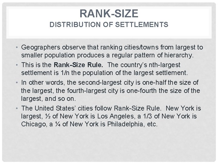 RANK-SIZE DISTRIBUTION OF SETTLEMENTS • Geographers observe that ranking cities/towns from largest to smaller