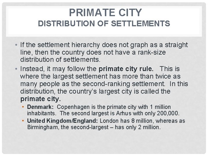 PRIMATE CITY DISTRIBUTION OF SETTLEMENTS • If the settlement hierarchy does not graph as